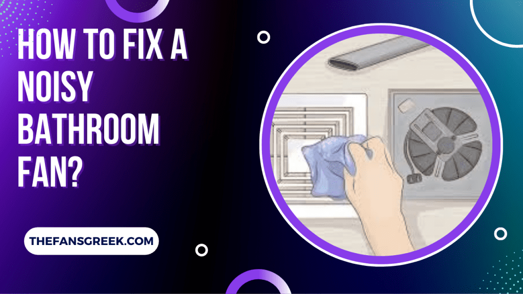 how-to-fix-a-noisy-bathroom-fan