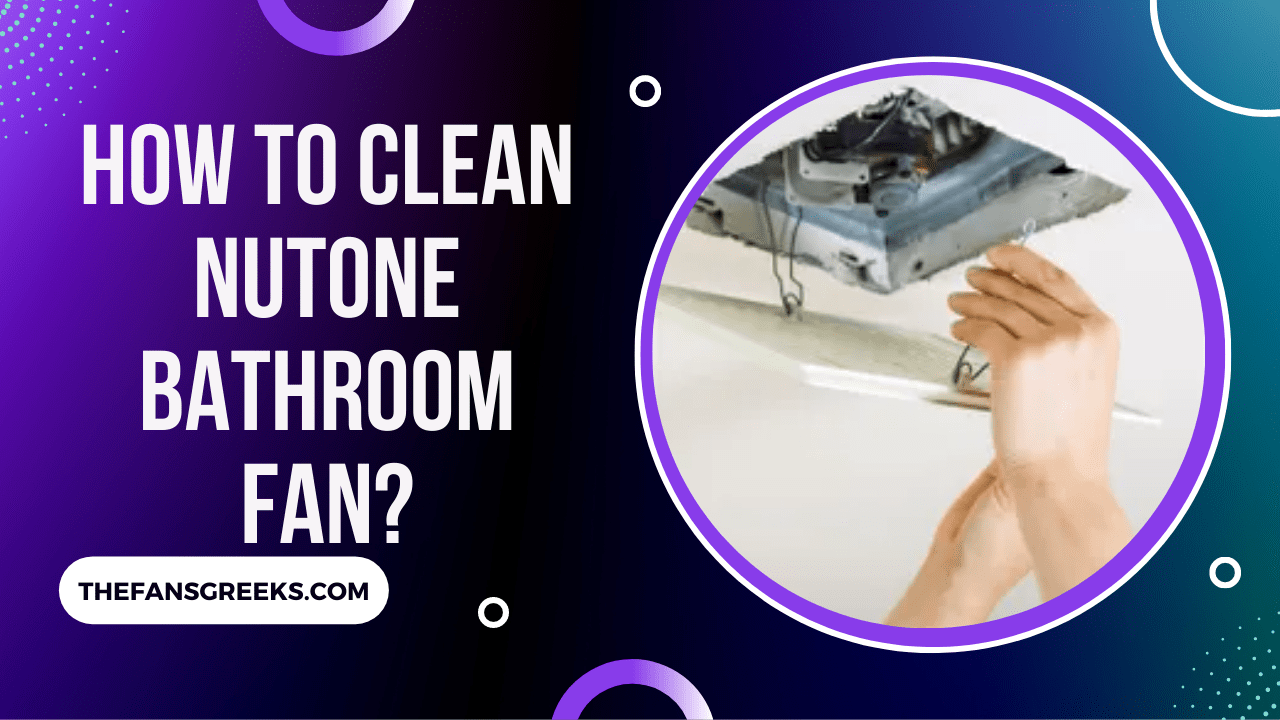 How To Clean Bathroom Fan Nutone at Frank Leventhal blog